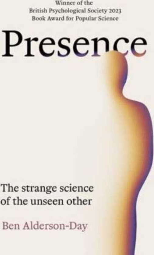 Presence  The Strange Science of the Unseen Other