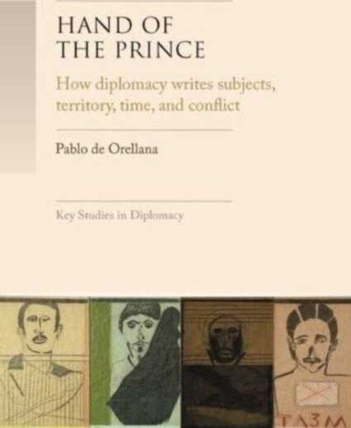 Hand of the Prince How Diplomacy Writes Subjects, Territory, Time, and Norms