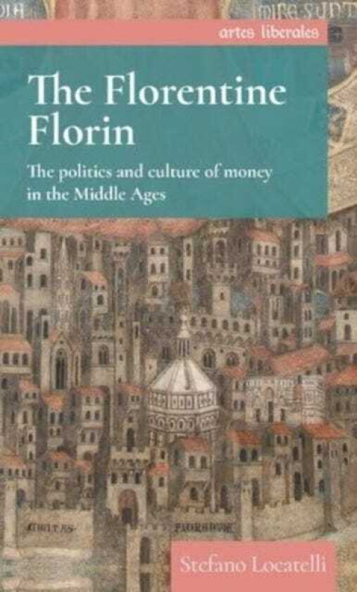 The Florentine Florin The Politics and Culture of Money in the Middle Ages