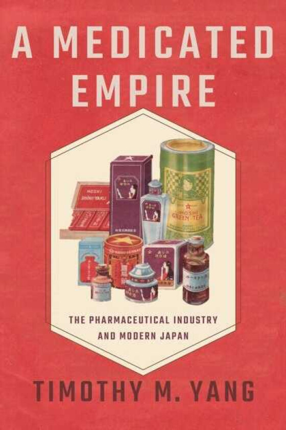 A Medicated Empire The Pharmaceutical Industry and Modern Japan