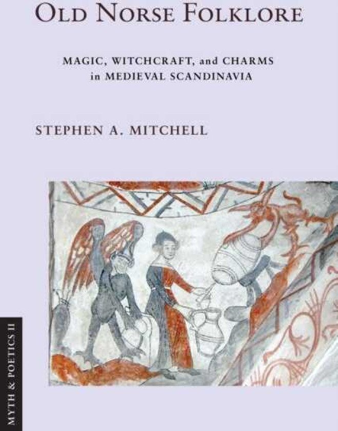 Old Norse Folklore Magic, Witchcraft, and Charms in Medieval Scandinavia