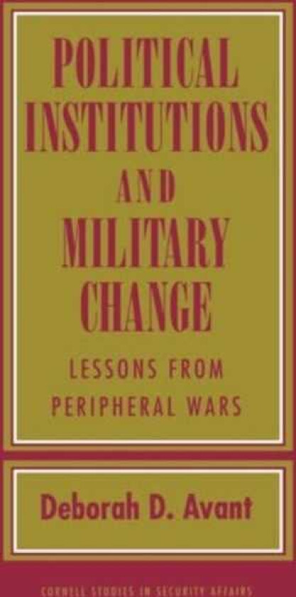 Political Institutions and Military Change Lessons from Peripheral Wars