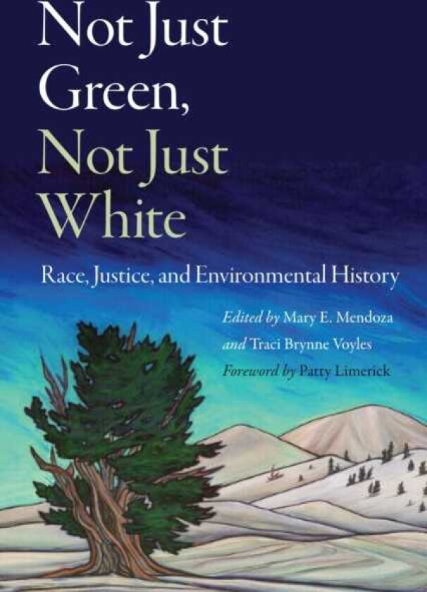 Not Just Green, Not Just White Race, Justice, and Environmental History