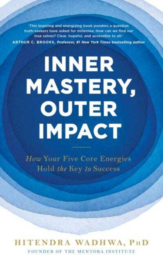 Inner Mastery, Outer Impact How Your Five Core Energies Hold the Key to Success