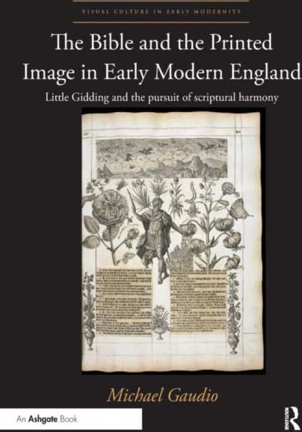 The Bible and the Printed Image in Early Modern England Little Gidding and the pursuit of scriptural harmony
