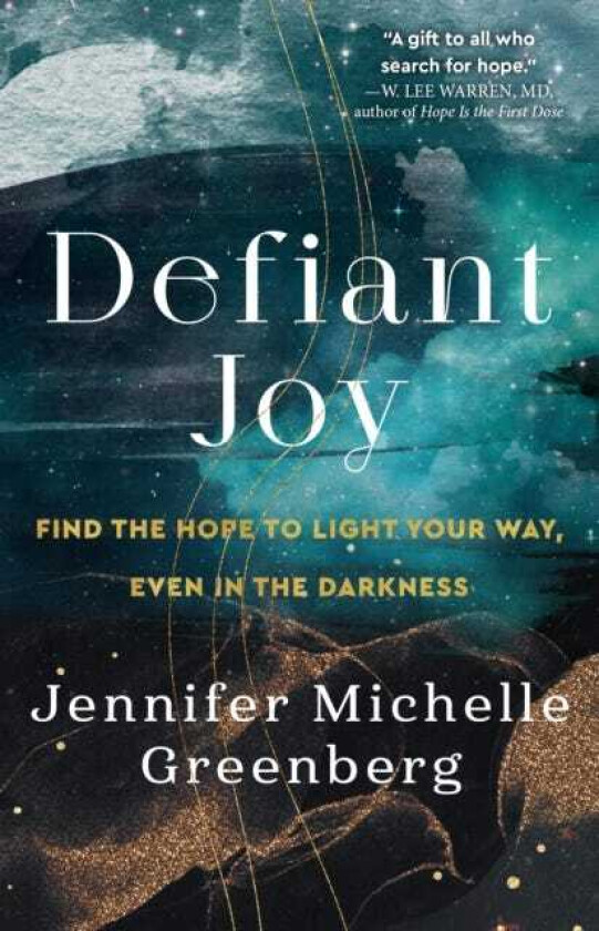 Defiant Joy Find the Hope to Light Your Way, Even in the Darkness