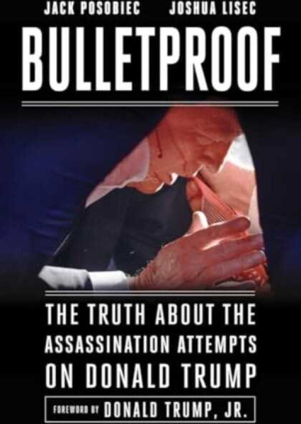 Bulletproof The Truth about the Assassination Attempts on Donald Trump