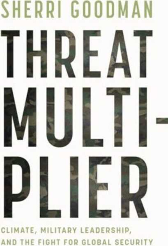 Threat Multiplier Climate, Military Leadership, and the Fight for Global Security