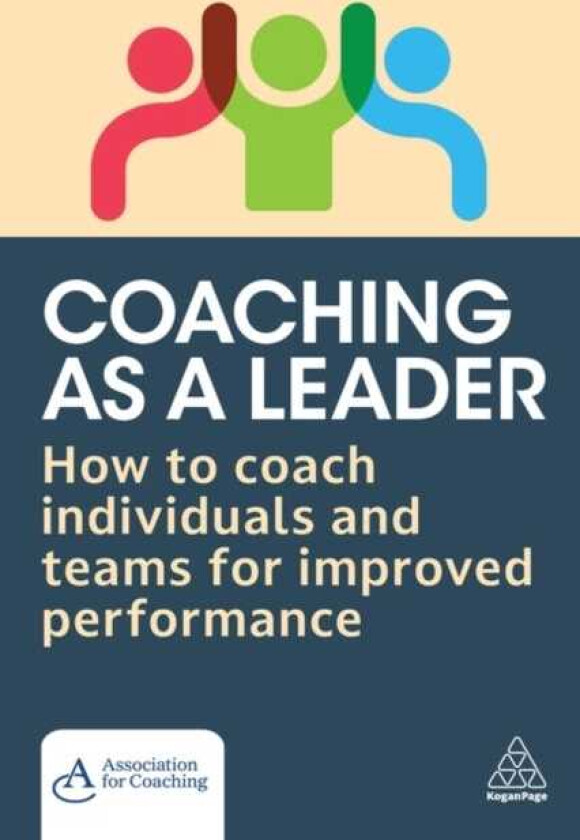 Coaching as a Leader How to Coach Individuals and Teams for Improved Performance