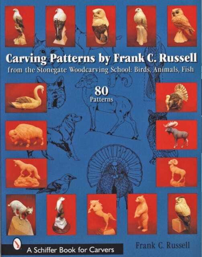 Carving Patterns by Frank C. Russell from the Stonegate Woodcarving School: Birds, Animals, Fish
