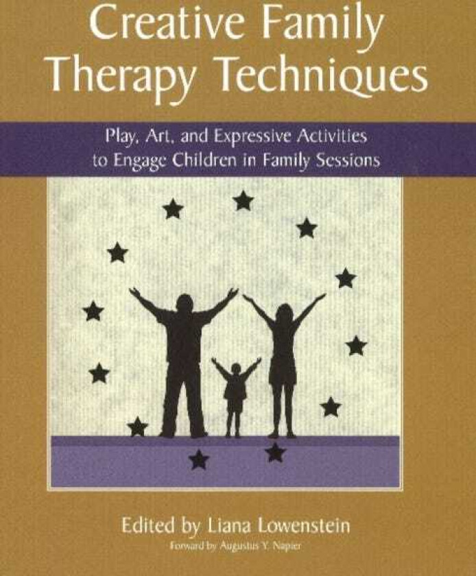 Creative Family Therapy Techniques Play, Art & Expressive Activities to Engage Children in Family Sessions