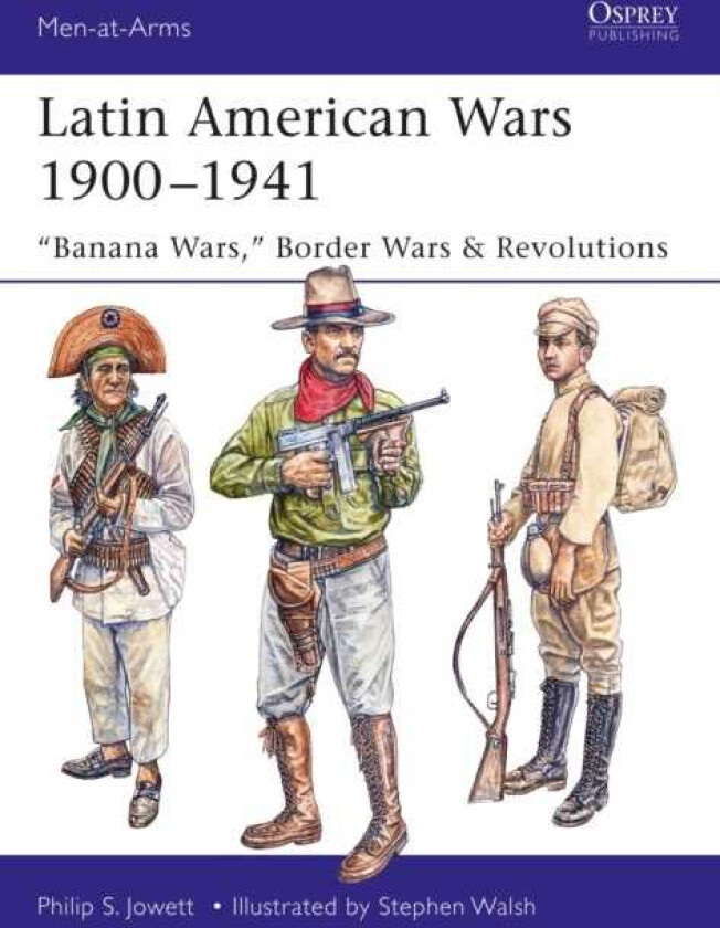 Latin American Wars 1900–1941 "Banana Wars," Border Wars & Revolutions