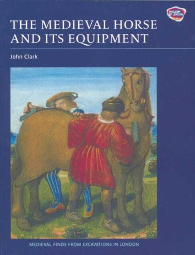 The Medieval Horse and its Equipment, c.11501450