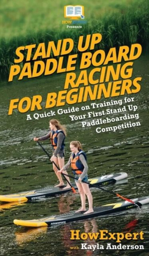 Stand Up Paddle Board Racing for Beginners av Howexpert, Kayla Anderson