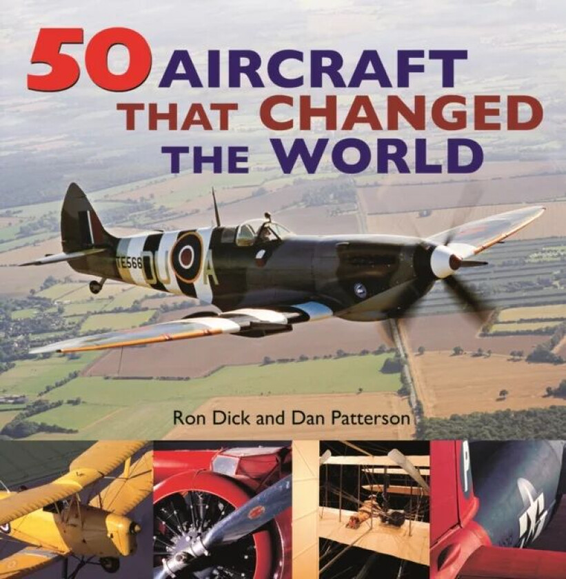 50 Aircraft That Changed the World av Ron Dick, Dan Patterson