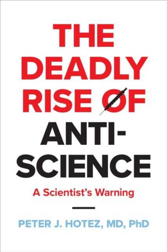 The Deadly Rise of Antiscience A Scientist's Warning