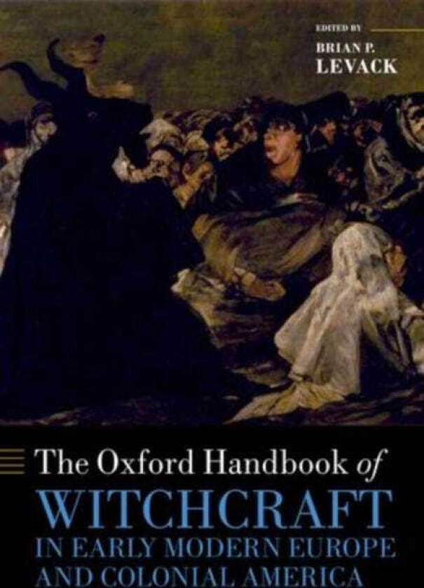 The Oxford Handbook of Witchcraft in Early Modern Europe and Colonial America