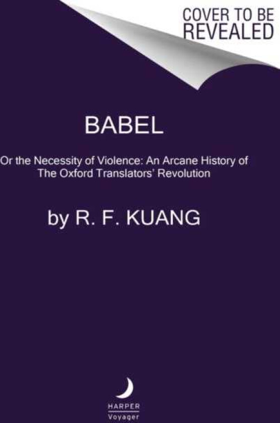 Babel Or the Necessity of Violence: An Arcane History of the Oxford Translators' Revolution