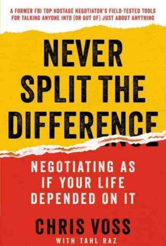 Never Split the Difference Negotiating As If Your Life Depended On It
