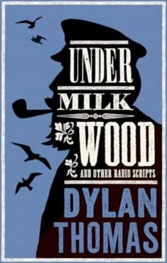 Under Milk Wood and Other Radio Scripts Annotated Edition