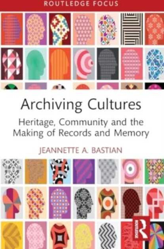 Archiving Cultures Heritage, community and the making of records and memory