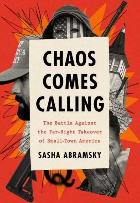 Chaos Comes Calling The Battle Against the FarRight Takeover of SmallTown America
