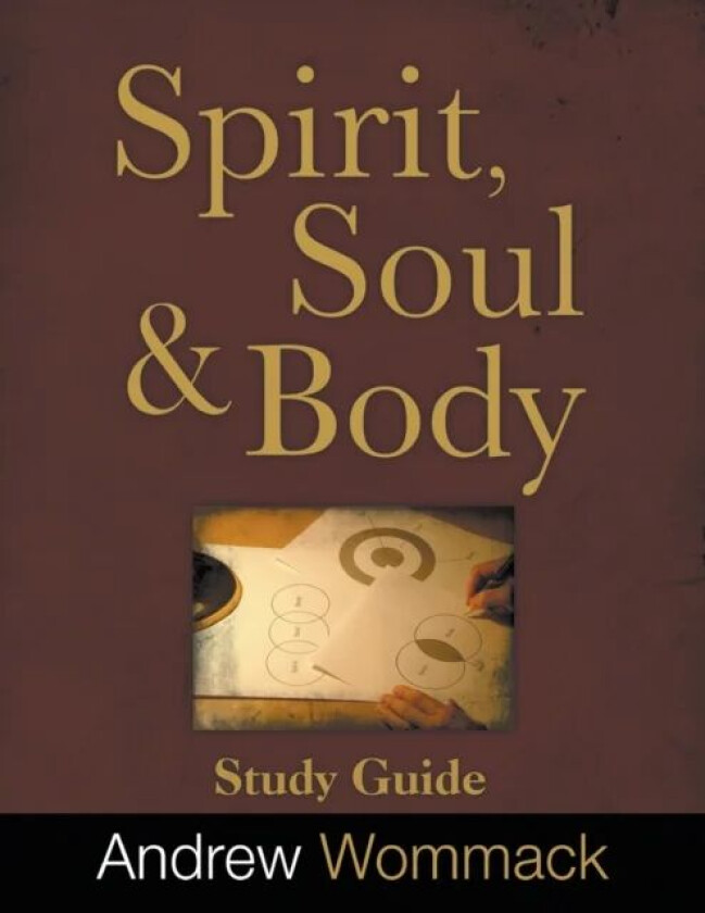 Spirit, Body, and Soul Study Guide av Andrew Wommack