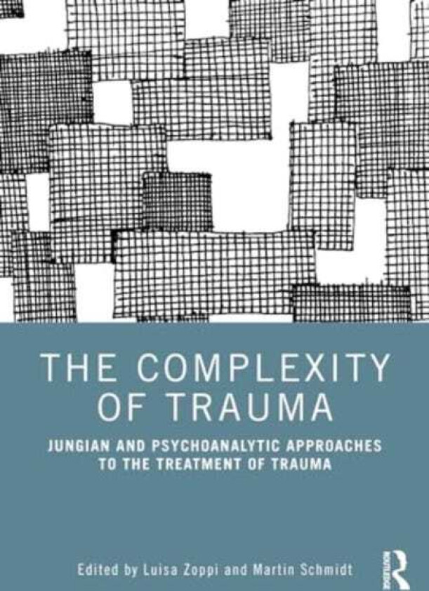The Complexity of Trauma Jungian and Psychoanalytic Approaches to the Treatment of Trauma