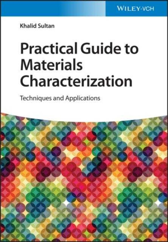 Practical Guide to Materials Characterization Techniques and Applications