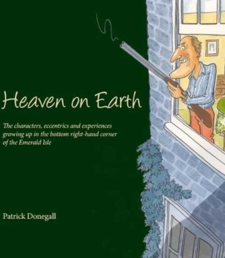 HEAVEN on EARTH The characters, eccentrics and experiences of growing up in the bottom righthand corner of the Emerald Isle