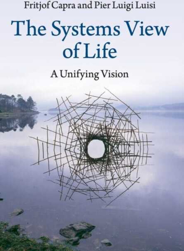 The Systems View of Life A Unifying Vision