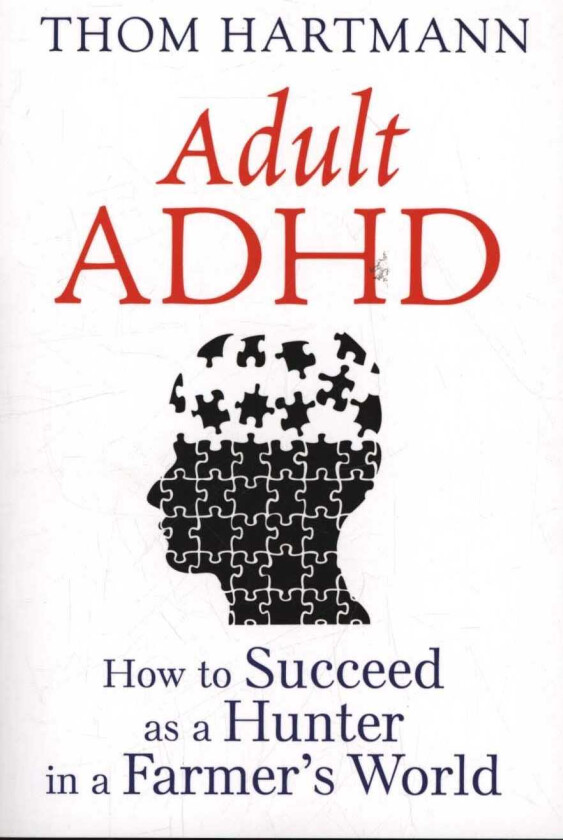 Adult ADHD How to Succeed as a Hunter in a Farmer's World