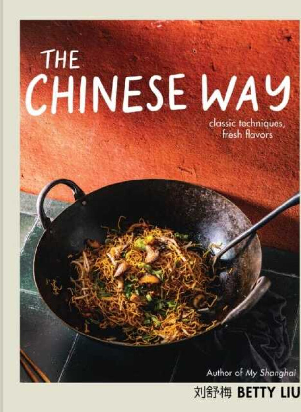 The Chinese Way Classic Techniques, Fresh Flavors