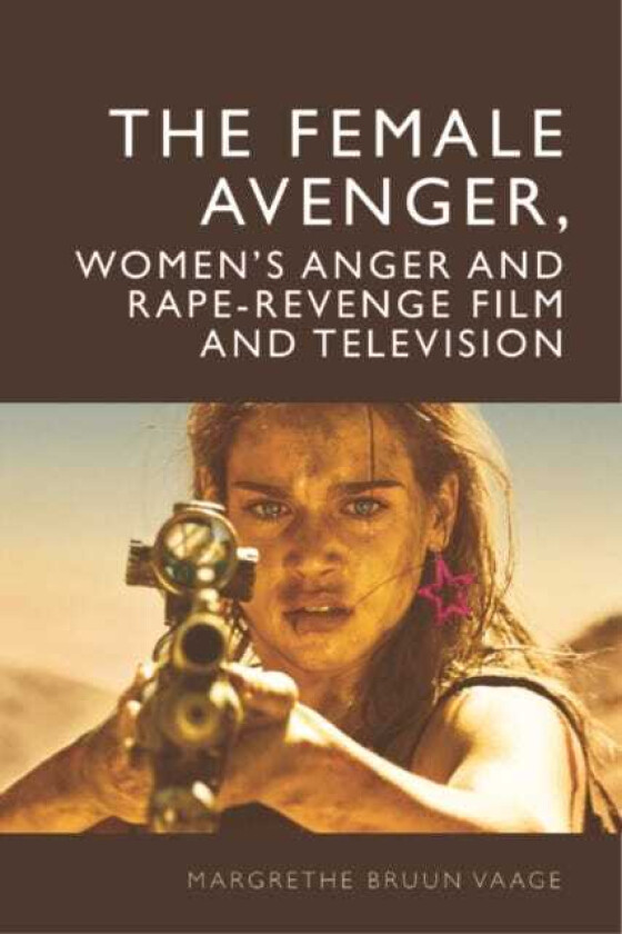 The Female Avenger in Film and Television RapeRevenge and Women's Anger