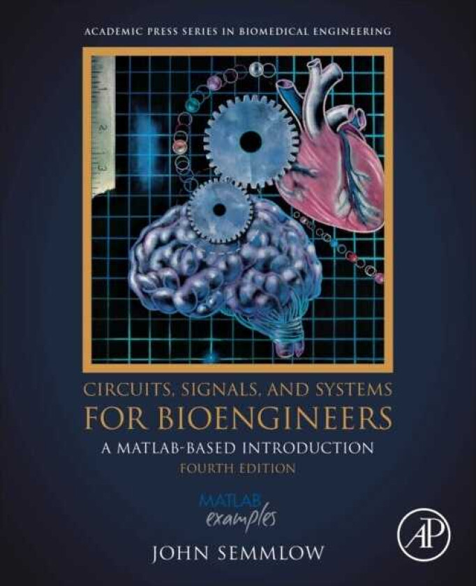 Circuits, Signals, and Systems for Bioengineers A MATLABBased Introduction