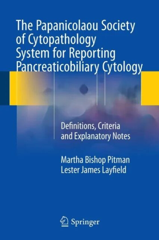 The Papanicolaou Society of Cytopathology System for Reporting Pancreaticobiliary Cytology av Martha Bishop Pitman, Lester James Layfield