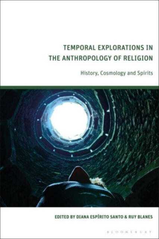 Temporal Explorations in the Anthropology of Religion History, Cosmology and Spirits