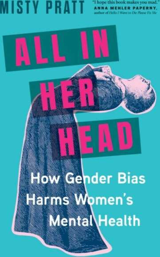 All In Her Head How Gender Bias Harms Women's Mental Health