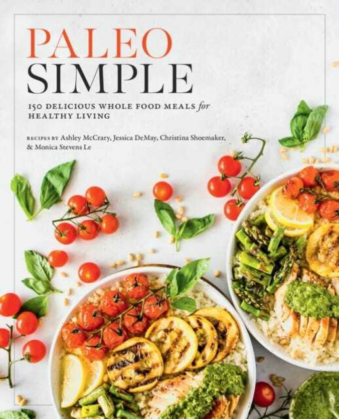 Paleo Simple 150 Delicious Whole Food Meals for Healthy Living