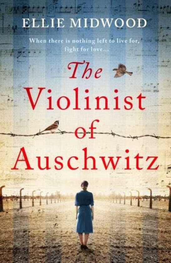 The Violinist of Auschwitz Inspired by a true story, an absolutely heartbreaking and gripping World War 2 novel