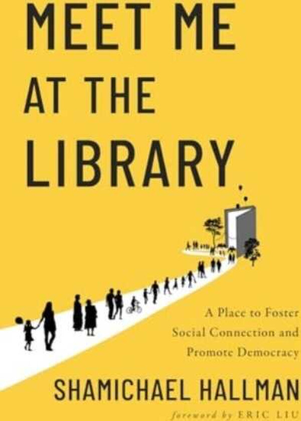 Meet Me at the Library A Place to Foster Social Connection and Promote Democracy