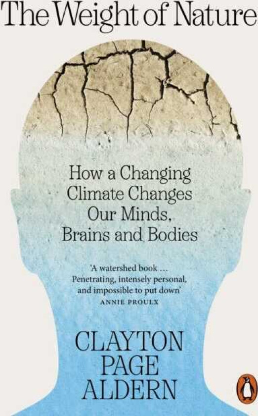 The Weight of Nature How a Changing Climate Changes Our Minds, Brains and Bodies