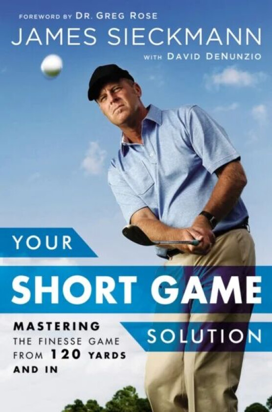 Your Short Game Solution av James Sieckmann, David DeNunzio, Greg Rose