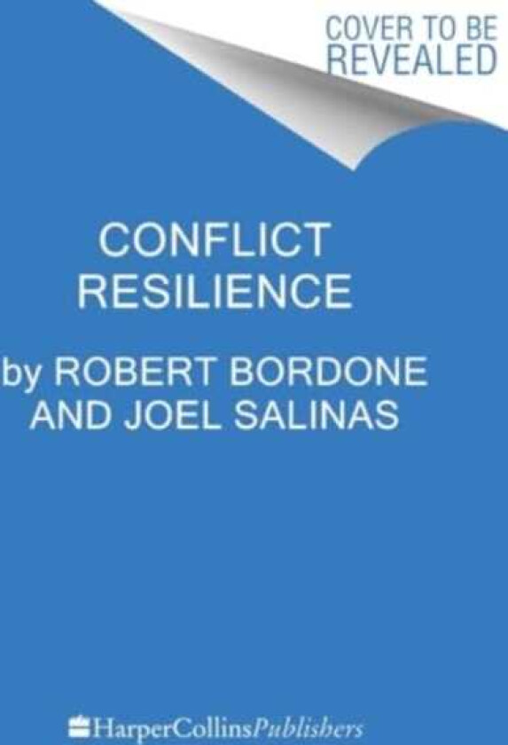 Conflict Resilience Negotiating Disagreement Without Giving Up or Giving In