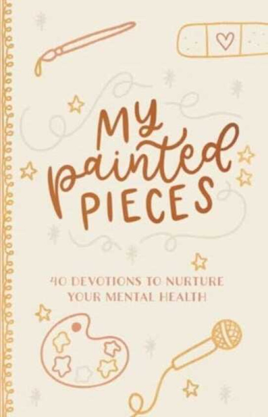 My Painted Pieces 40 Devotions to Nurture Your Mental Health