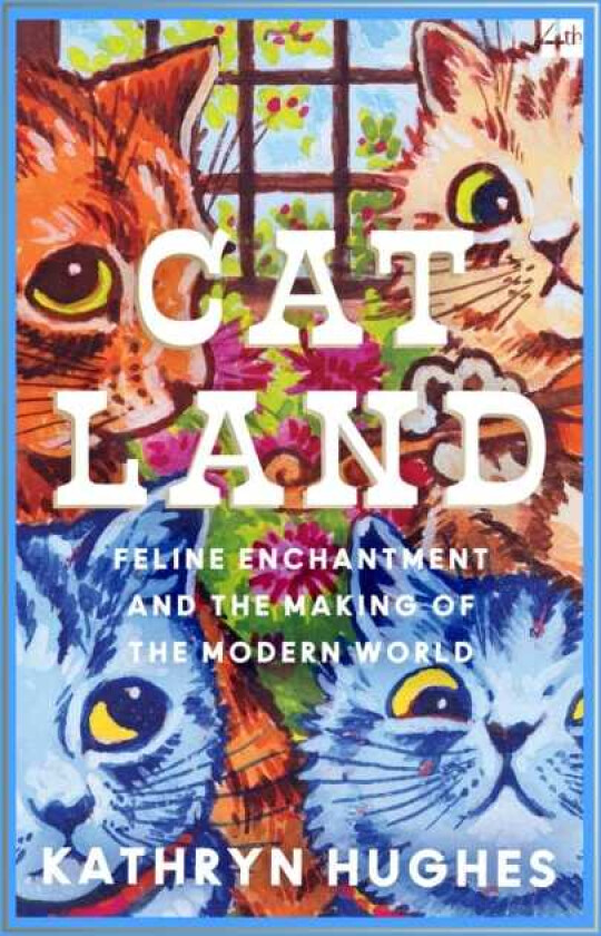 Catland Feline Enchantment and the Making of the Modern World