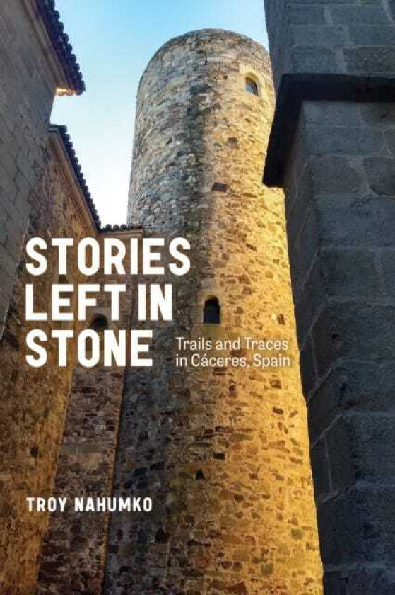 Stories Left in Stone Trails and Traces in Caceres, Spain
