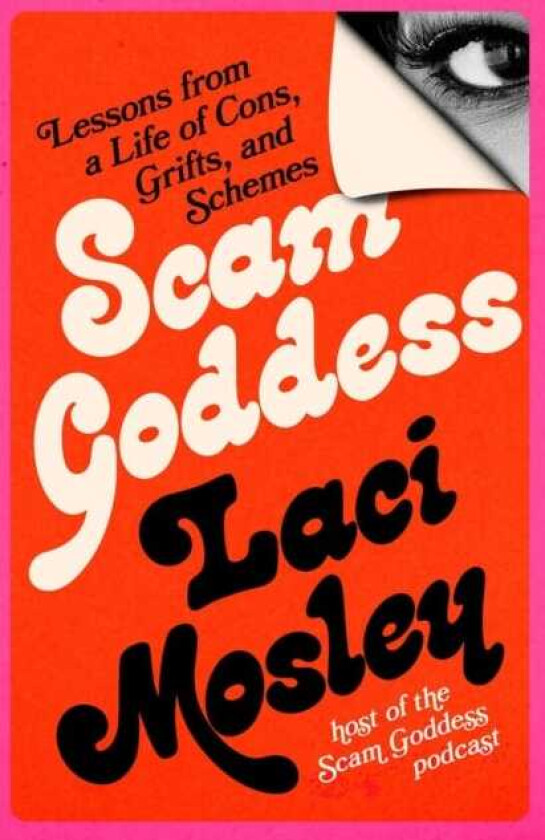 Scam Goddess Lessons from a Life of Cons, Grifts, and Schemes