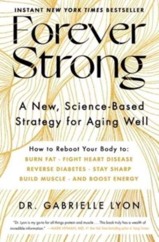 Forever Strong A New, ScienceBased Strategy for Aging Well