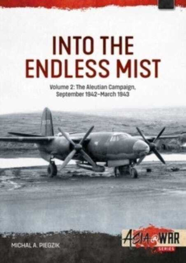 Into the Endless Mist Volume 2 The Aleutian Campaign, September 1942March 1943